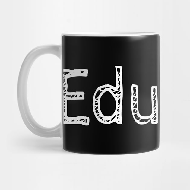 Educate! Inspirational Motivational Typography White by ebayson74@gmail.com